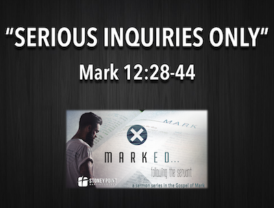 MARKED SERIES- "Serious Inquiries Only" Mark 12:18-44 - Stoney Point